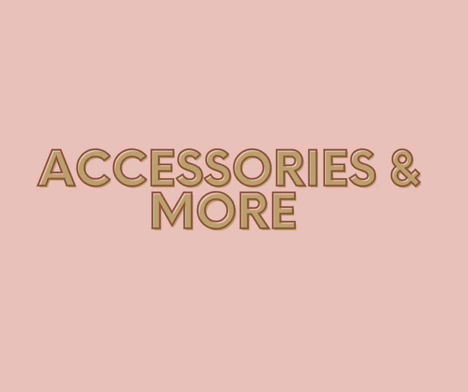 Accessories & More