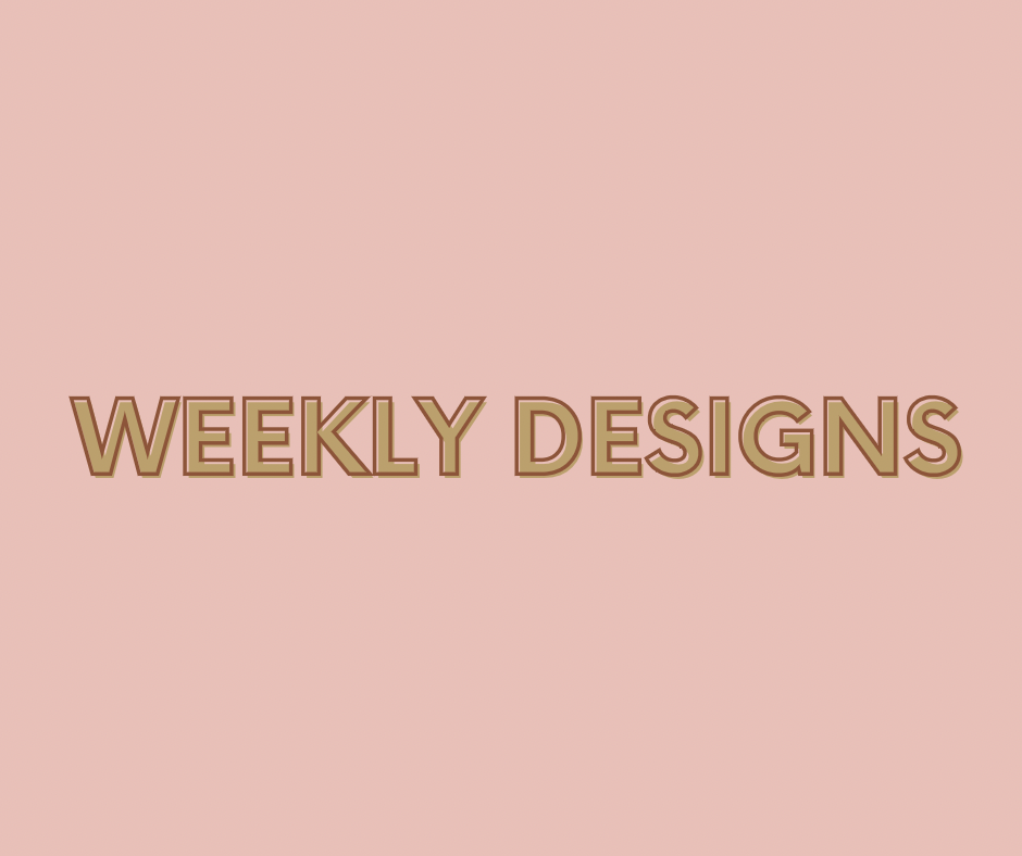Weekly Designs