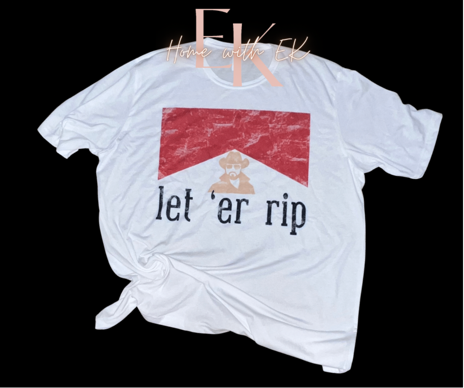 Let ‘Er Rip Tee